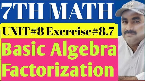 7th Class Math Unit 8 Exercise 8.7 Factorization Basic Algebra