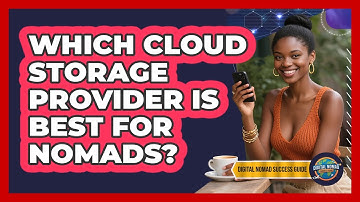 Which Cloud Storage Provider Is Best For Nomads?