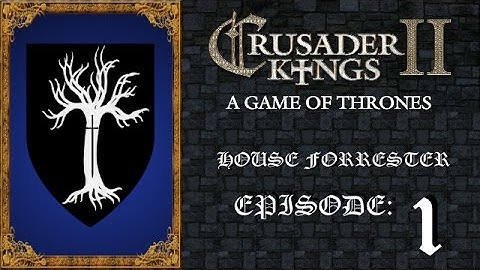 CK II - House Forrester A Game of Thrones MOD Playthrough - Episode 1