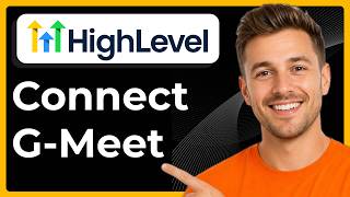 How to connect Google Meet with GoHighLevel (Full 2026 Guide)
