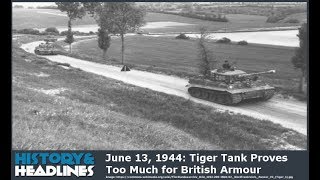 June 13, 1944 Tiger Tank Proves Too Much For British Armour