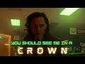 Loki || You Should See Me in a Crown