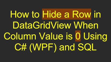 How to Hide a Row in DataGridView When Column Value is 0 Using C#  (WPF) and SQL