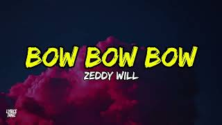 Zeddy Will - Bow Bow Bow (Lyrics)