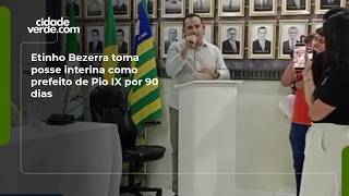 Etinho Bezerra toma posse interina como prefeito de Pio IX por 90 dias