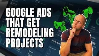 How to Run Google Ads to Get Remodeling Leads