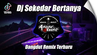 DJ SEKEDAR BERTANYA FULLBASS TERBARU - DJ EBENG