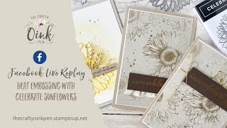 Heat Embossing with Celebrate Sunflowers - Facebook Live REPLAY