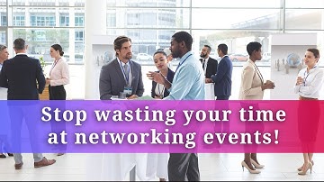 Stop Wasting Your Time At Networking Events