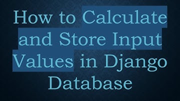 How to Calculate and Store Input Values in Django Database