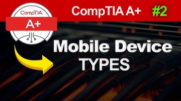 Mobile Device Types Explained | CompTIA A+ Core 1 Course
