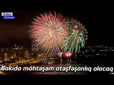 Bakıda möhtəşəm atəşfəşanlıq olacaq - 2022