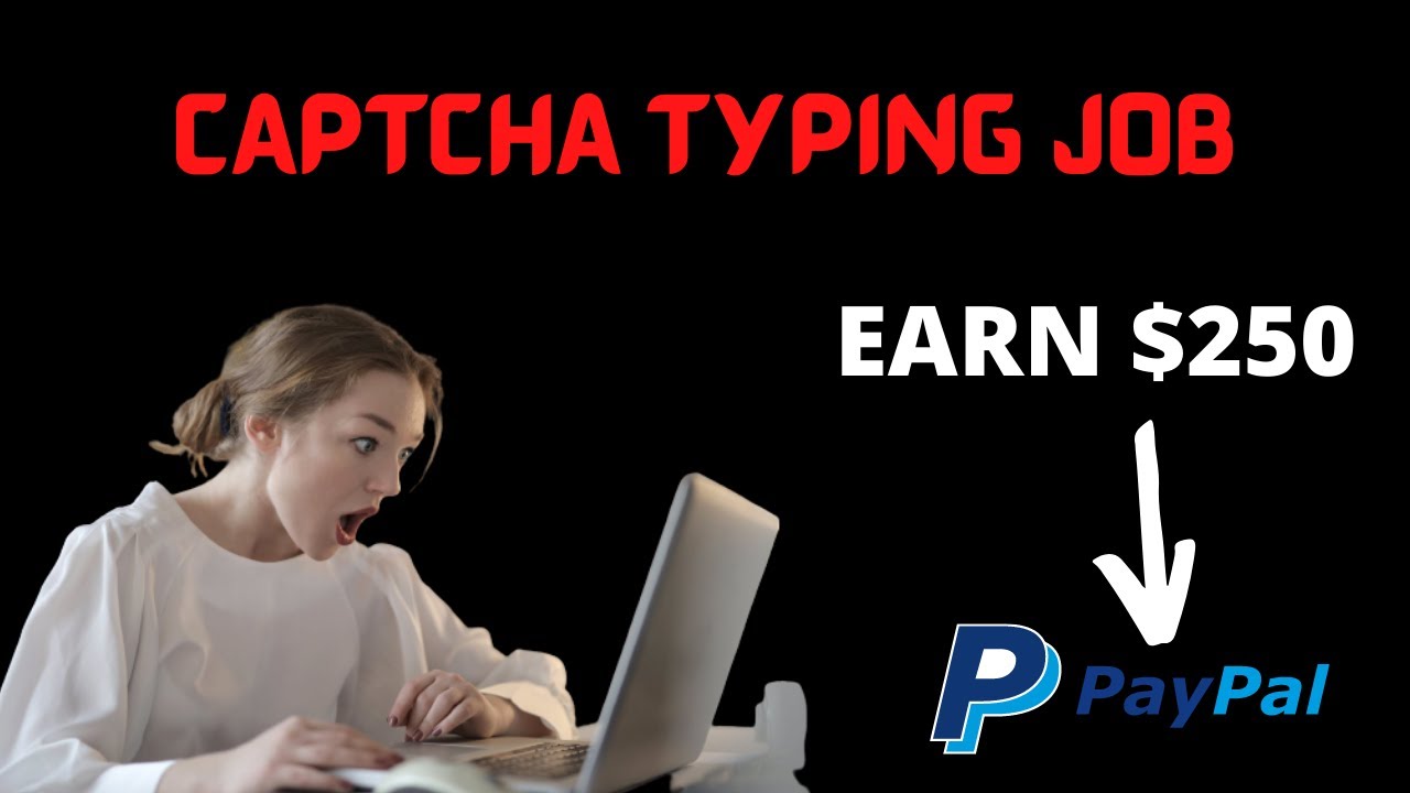 Earn $250 by typing captchas online | Make money online 2021