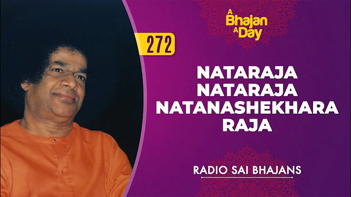 272 - Nataraja Nataraja Natanashekhara Raja | Radio Sai Bhajans