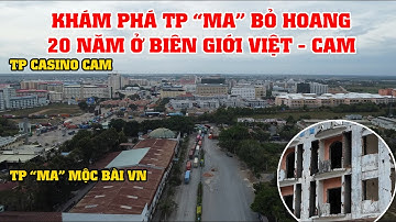 Khám Phá Dự Án "Ma" Khu Kinh Tế Mộc Bài Bỏ Hoang 20 Năm Ở Biên Giới Việt Nam - Campuchia!