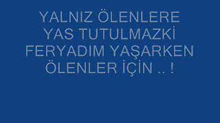 Feryadım Yasarken Ölenler Icin