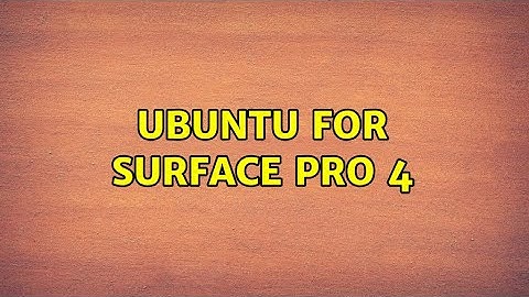 Ubuntu for Surface Pro 4 (2 Solutions!!)