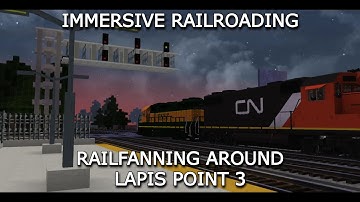 Immersive Railroading - Railfanning Around Lapis Point 3