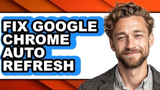 How to Fix Google Chrome Auto Refresh (updated)