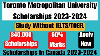 Toronto Metropolitan University Scholarships 2023-2024 | $40,000 Scholarships | No IELTS/TOEFL