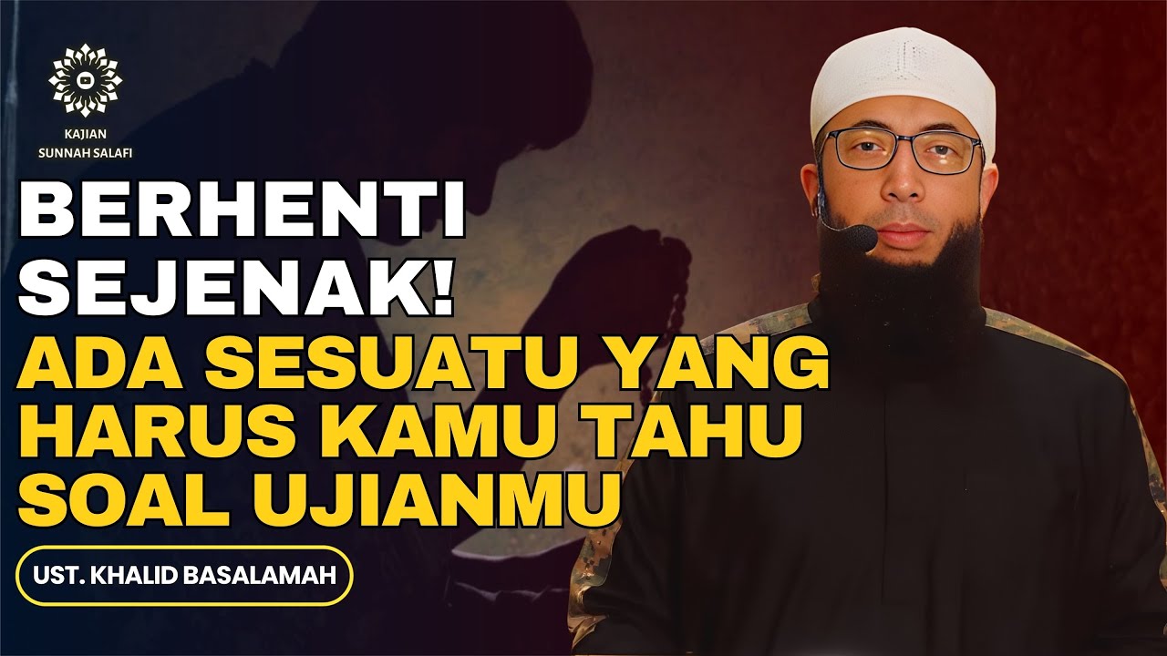 Berhenti Sejenak! Ada Sesuatu yang Harus Kamu Tahu Soal Ujianmu - Ust. Khalid Basalamah #ujianhidup