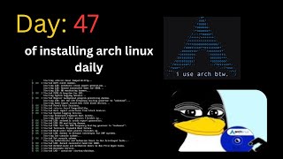 day 47 of installing arch linux daily