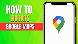 How to Rotate Google Maps (2026 Desktop & Mobile)