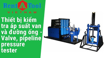 Thiết bị kiểm tra áp suất van và đường ống - Valve, pipeline pressure tester