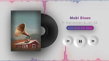 Mobi Dixon ft Mareichan & JnrSA - When House Was House