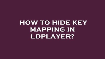 How to hide key mapping in ldplayer?