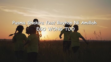 EGO WONG TUO - Pusma Shakira feat Royhan Ni Amillah | Lirik Lagu