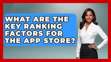 What Are the Key Ranking Factors for the App Store? - Be App Savvy