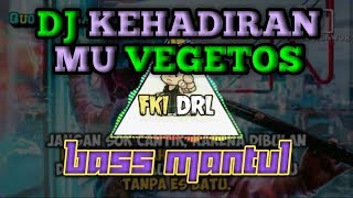 DJ KEHADIRANMU VEGETOS BASS MANTUL 2019