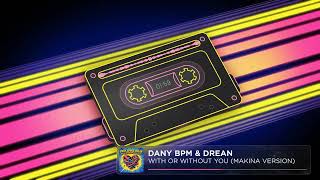 DANY BPM & DREAN - WITH OR WITHOUT YOU (MAKINA VERSION)