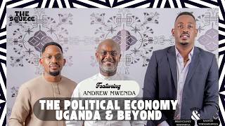 The Source Podcast Ft. Andrew Mwenda Ep 6: The Political Economy: Uganda & Beyond