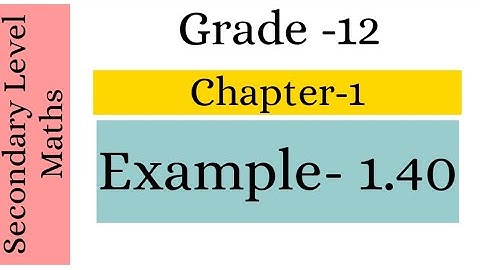Grade-12 | Chapter-1 | Example 1.40 | Secondary level Maths