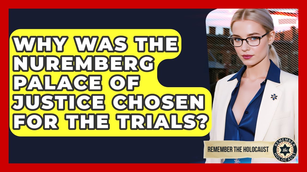 Why Was The Nuremberg Palace Of Justice Chosen For The Trials? - Remember The Holocaust