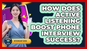 How Does Active Listening Boost Phone Interview Success? - Internship Hero