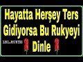 Hayatında her şey ters gidiyorsa bu  Rukye`yi dinle