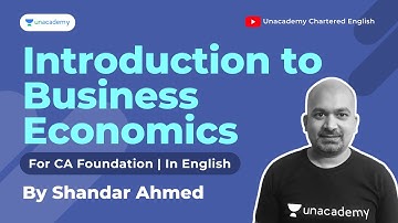Introduction to Business Economics | For CA Foundation | Shandar Ahmed | Unacademy CA