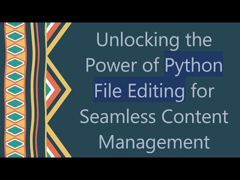Unlocking the Power of Python File Editing for Seamless Content Management