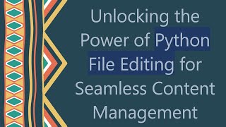 Unlocking the Power of Python File Editing for Seamless Content Management