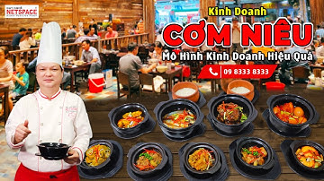 Kinh doanh Cơm Niêu - Mô hình kinh doanh hiệu quả - Thầy Y - Netspace môi trường dạy nấu ăn lý tưởng