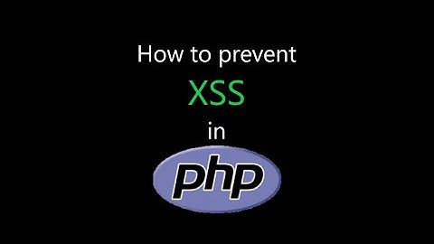 How to prevent XSS in PHP
