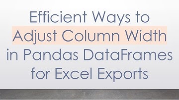 Efficient Ways to Adjust Column Width in Pandas DataFrames for Excel Exports