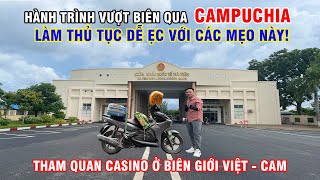 Hành Trình Vượt Biên Bằng Xe Máy Qua Biển Kep  Campuchia, Dễ Ẹc Với Các Mẹo Này Tại Cửa Khẩu!!