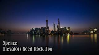 Spence - Elevators Need Rock Too
