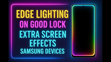 ✨ Edge Lighting op Good Lock: extra schermeffecten voor Samsung-apparaten 🌈 | AquaTechFantasy