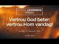 Vertrou God beter: vertrou Hom vandag! [27 Feb 2022]