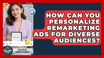 How Can You Personalize Remarketing Ads For Diverse Audiences? - Social Media Business Playbook